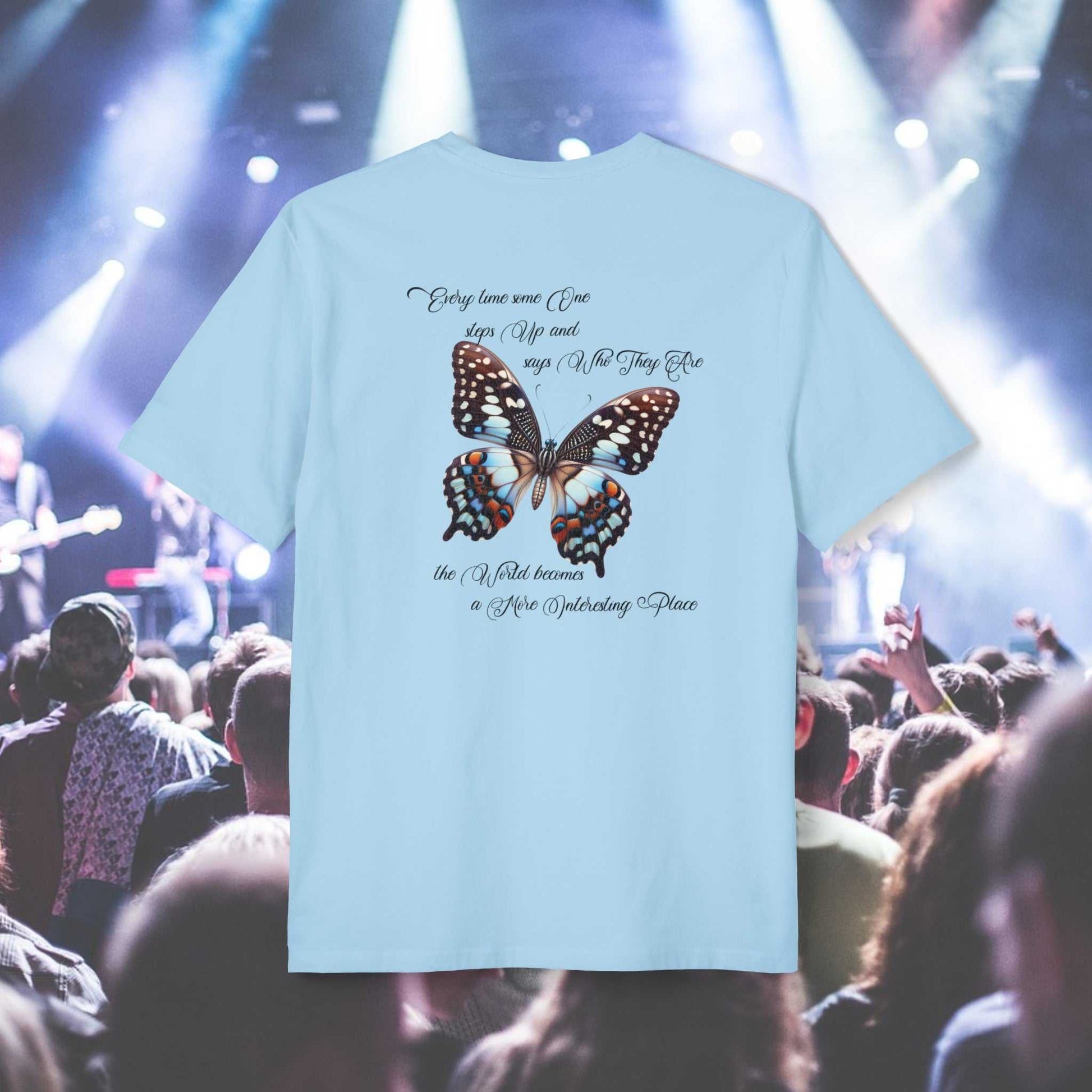 Butterfly Evolution text: 'Every time some one steps up and says Who they are the world becomes a more interesting place.' On the back of a person wearing a light blue tee