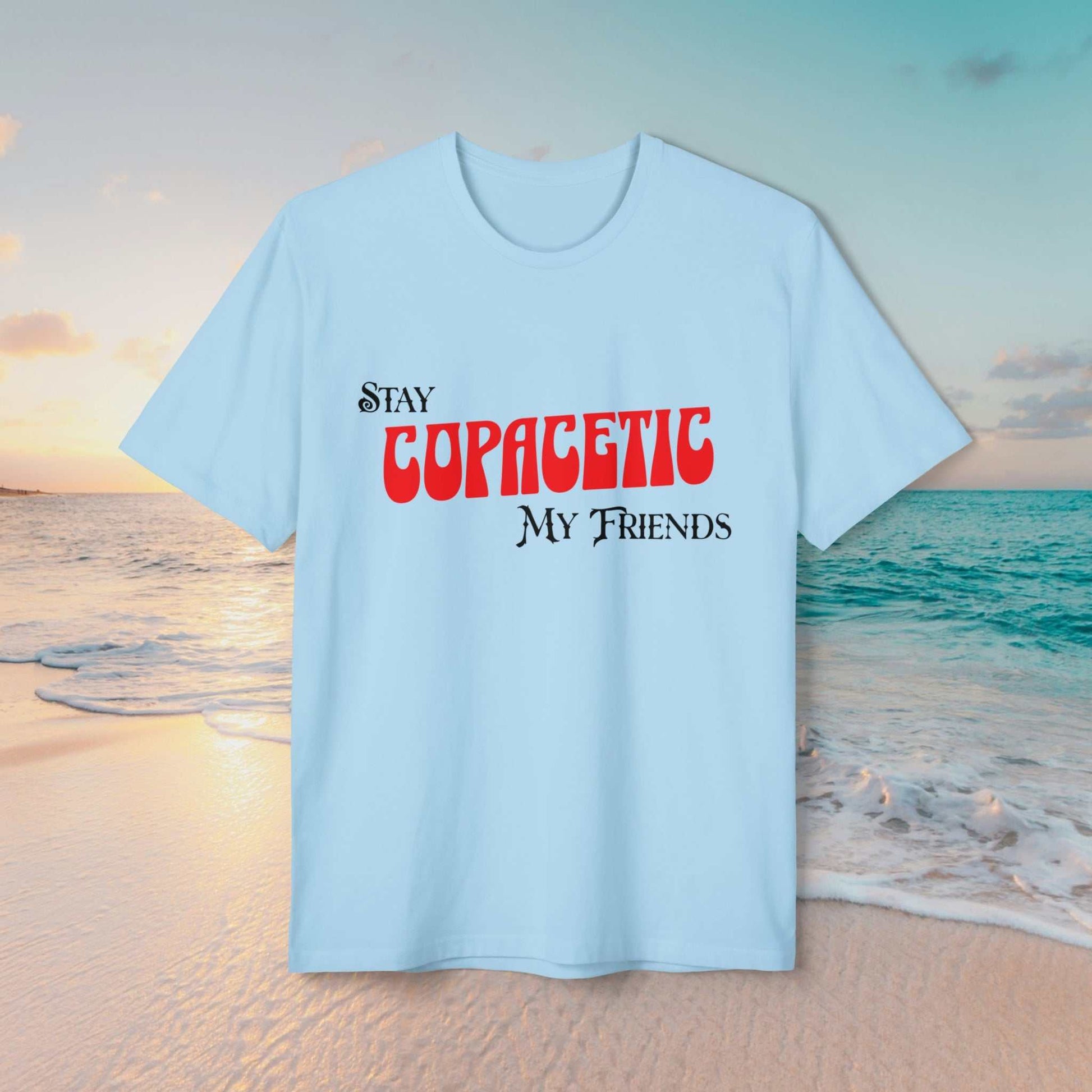 Stay Cool? 'Stay Copacetic, My Friends' test on light blue tee