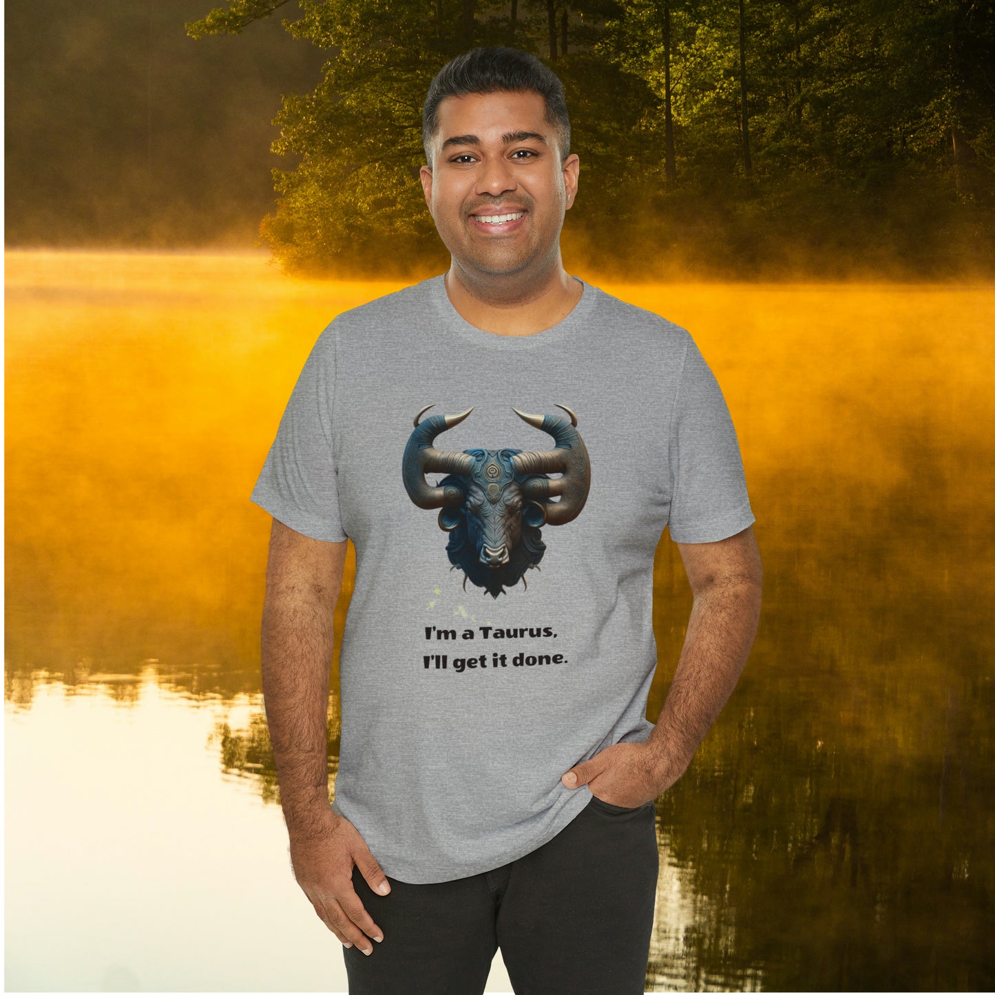 "I'm a Taurus"
