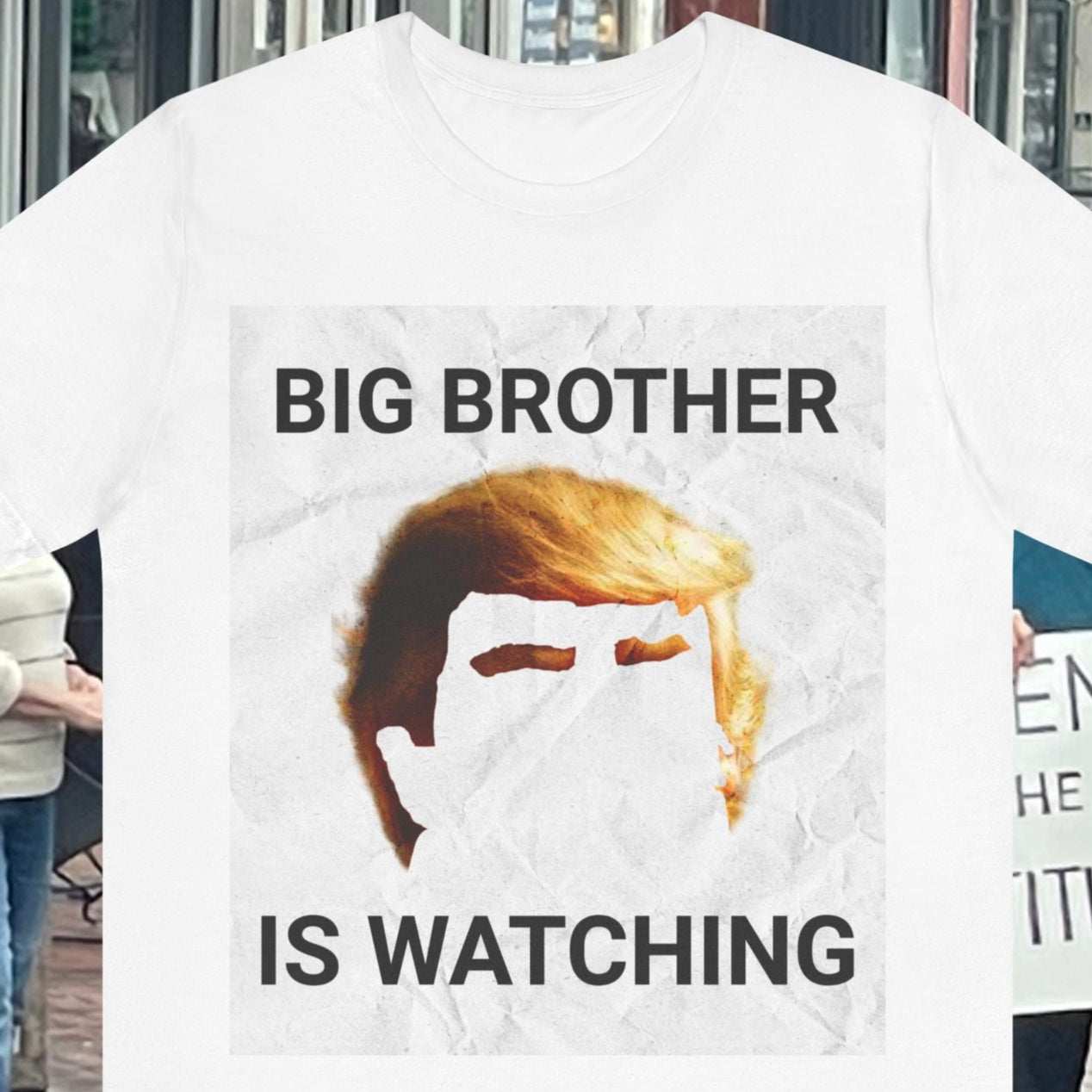 Big Brother Is Watching, Trump grapic on white tee
