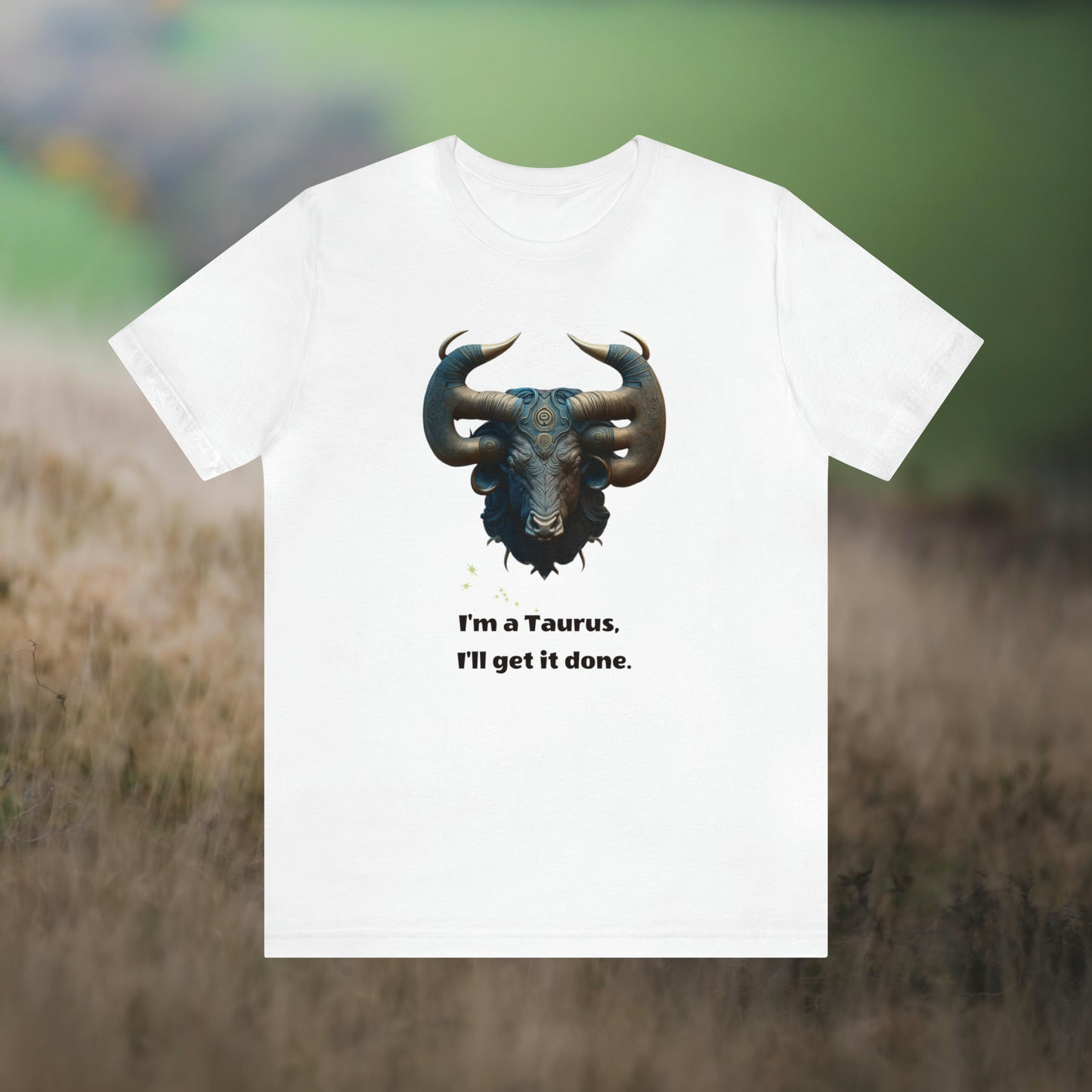 "I'm a Taurus"