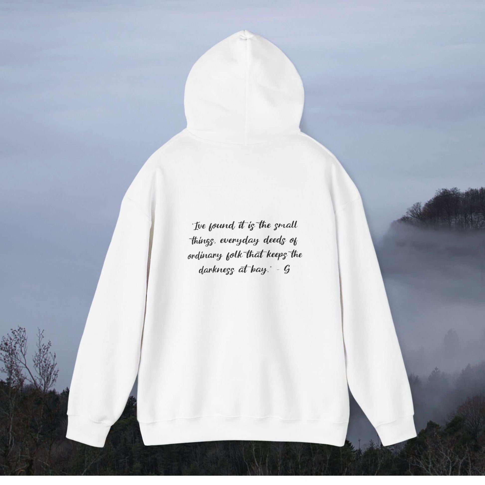 Gandalf: “I've found it is the small things, everyday deeds of ordinary folk that keeps the darkness at bay” - on hoodie back-view-mockup-of-a-woman-wearing-a-hoodie-on-a-hike