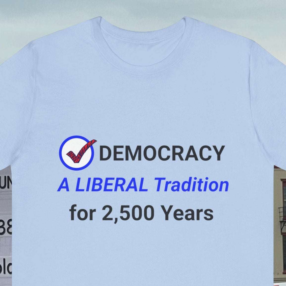 Liberal Tradition Democracy, A Liberal Tradition for 2500 years on a light blue tee