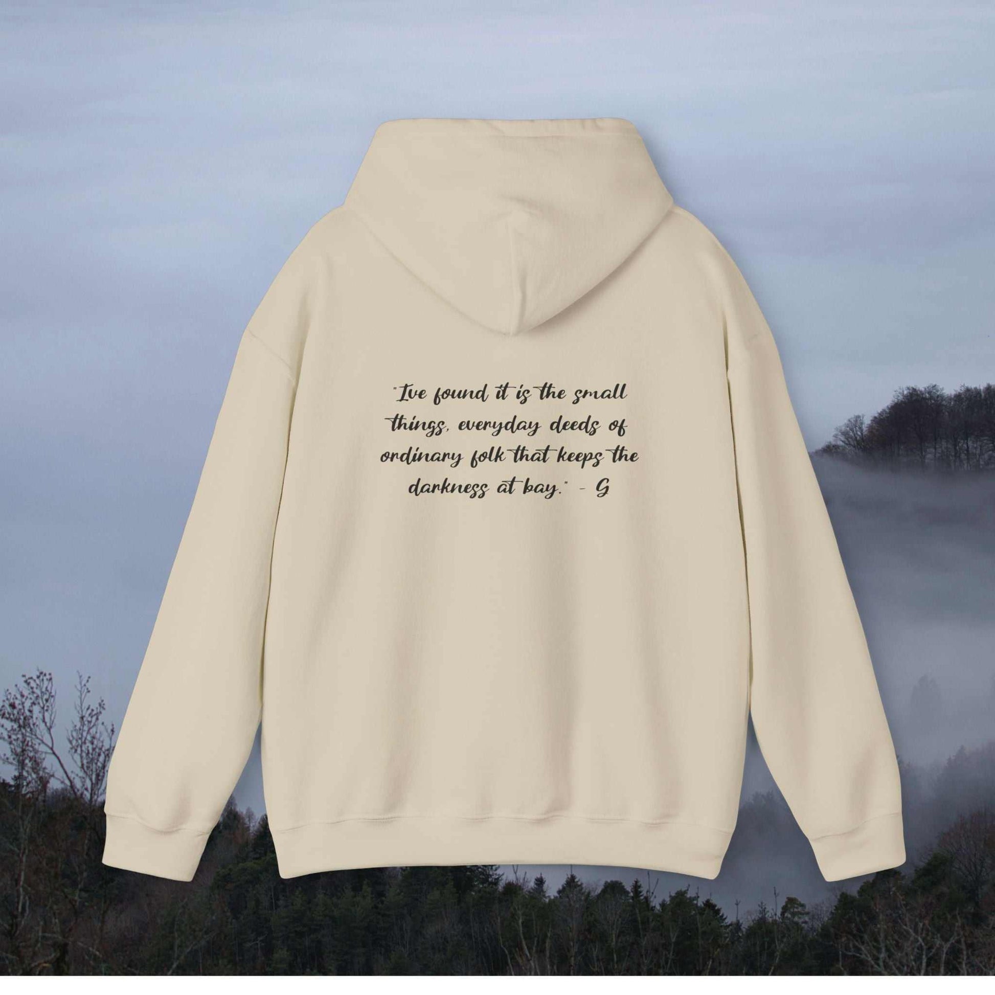 Gandalf: “I've found it is the small things, everyday deeds of ordinary folk that keeps the darkness at bay” - on hoodie back-view-mockup-of-a-woman-wearing-a-hoodie-on-a-hike