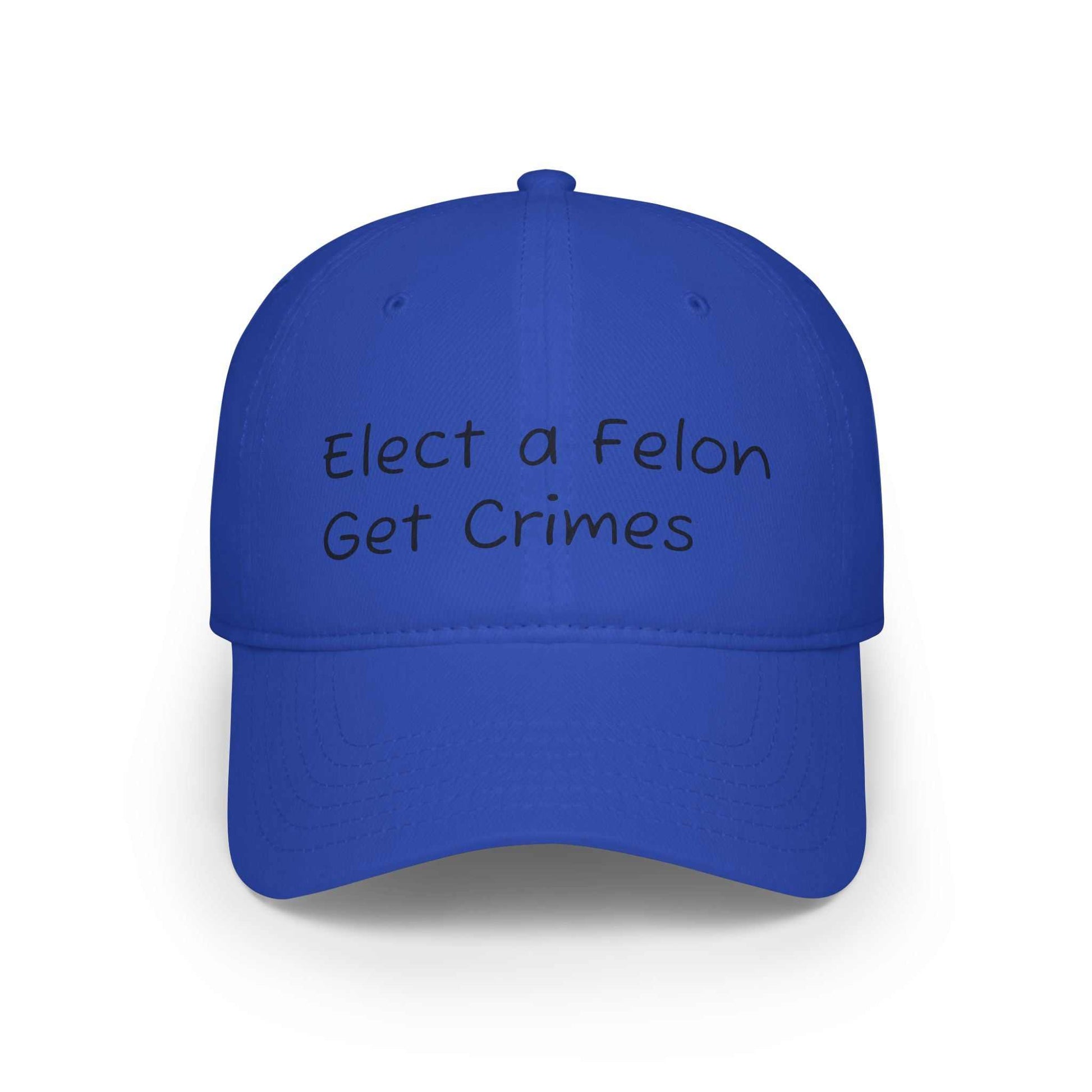 Felon. Elect a Felon, Get Crimes printed on a blue cap