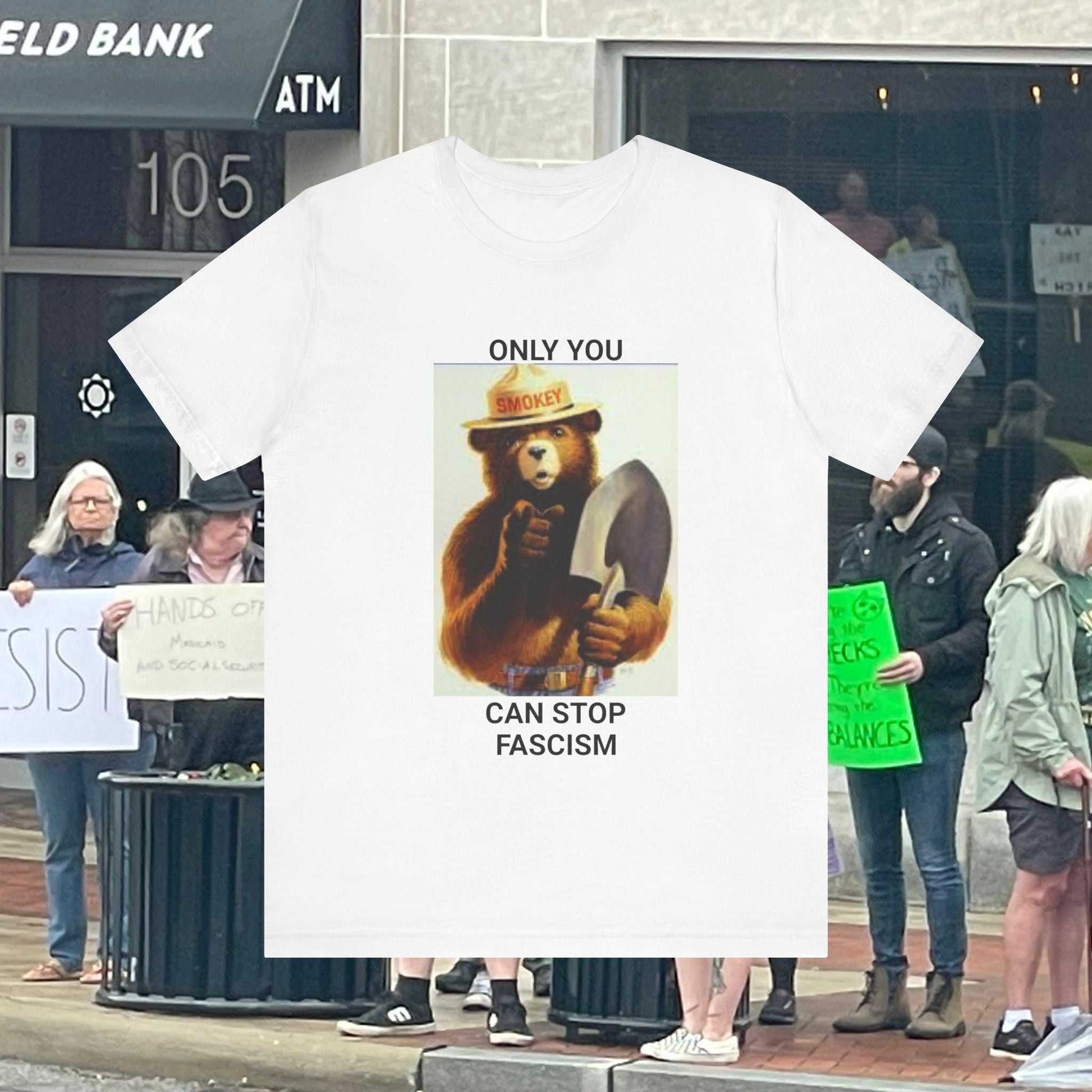 Smokey the Bear Protest - Only You Can Stop Fascism - White Unisex Tee