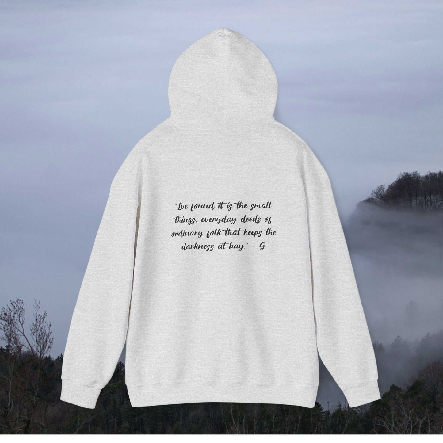 Gandalf: “I've found it is the small things, everyday deeds of ordinary folk that keeps the darkness at bay” - on hoodie back-view-mockup-of-a-woman-wearing-a-hoodie-on-a-hike
