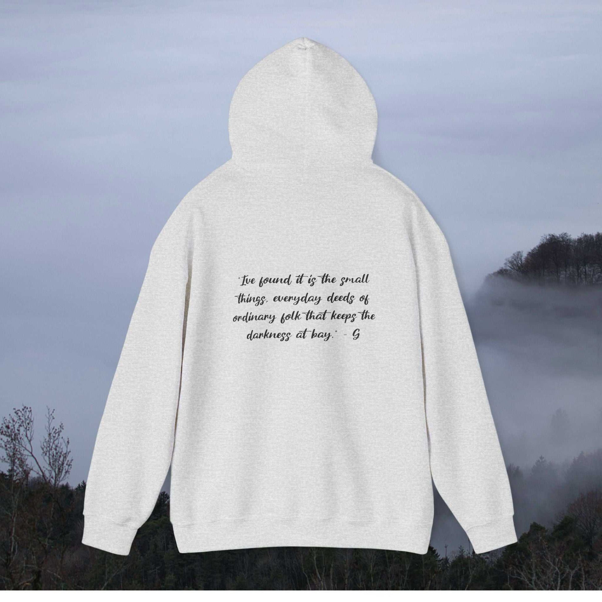 Gandalf: “I've found it is the small things, everyday deeds of ordinary folk that keeps the darkness at bay” - on hoodie back-view-mockup-of-a-woman-wearing-a-hoodie-on-a-hike