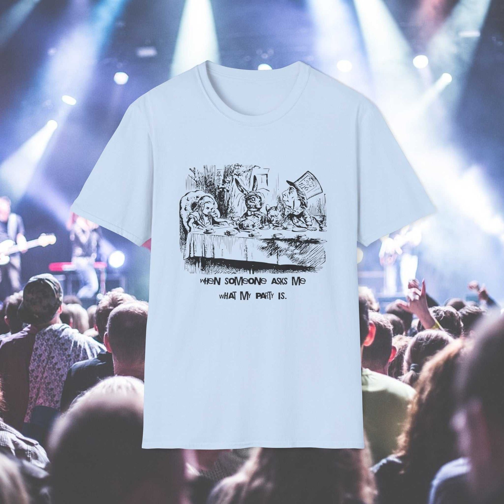 Mad Hatter's Tea Party graphicL ight Blue  t-shirt  and text When Someone asks me what my party is