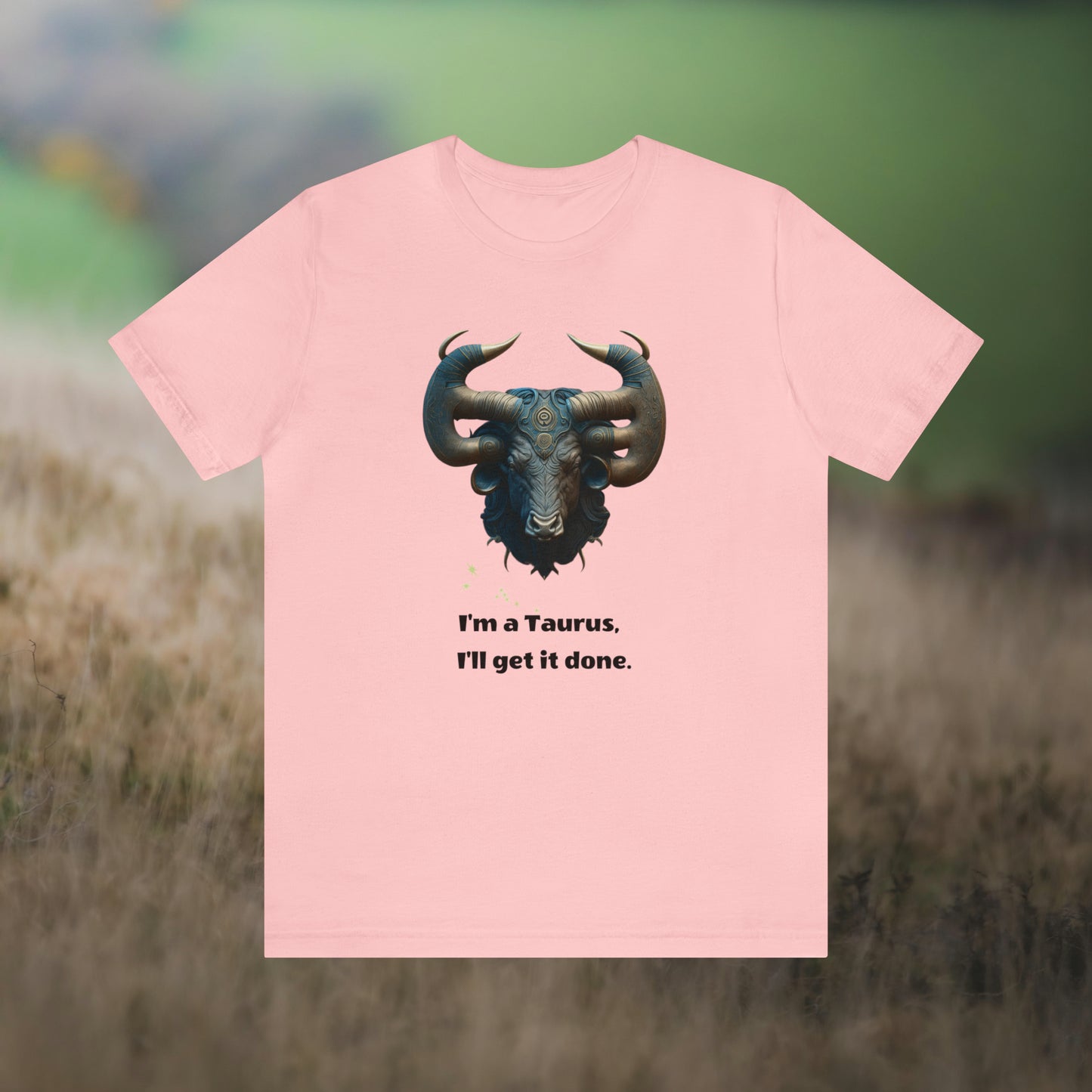 "I'm a Taurus"