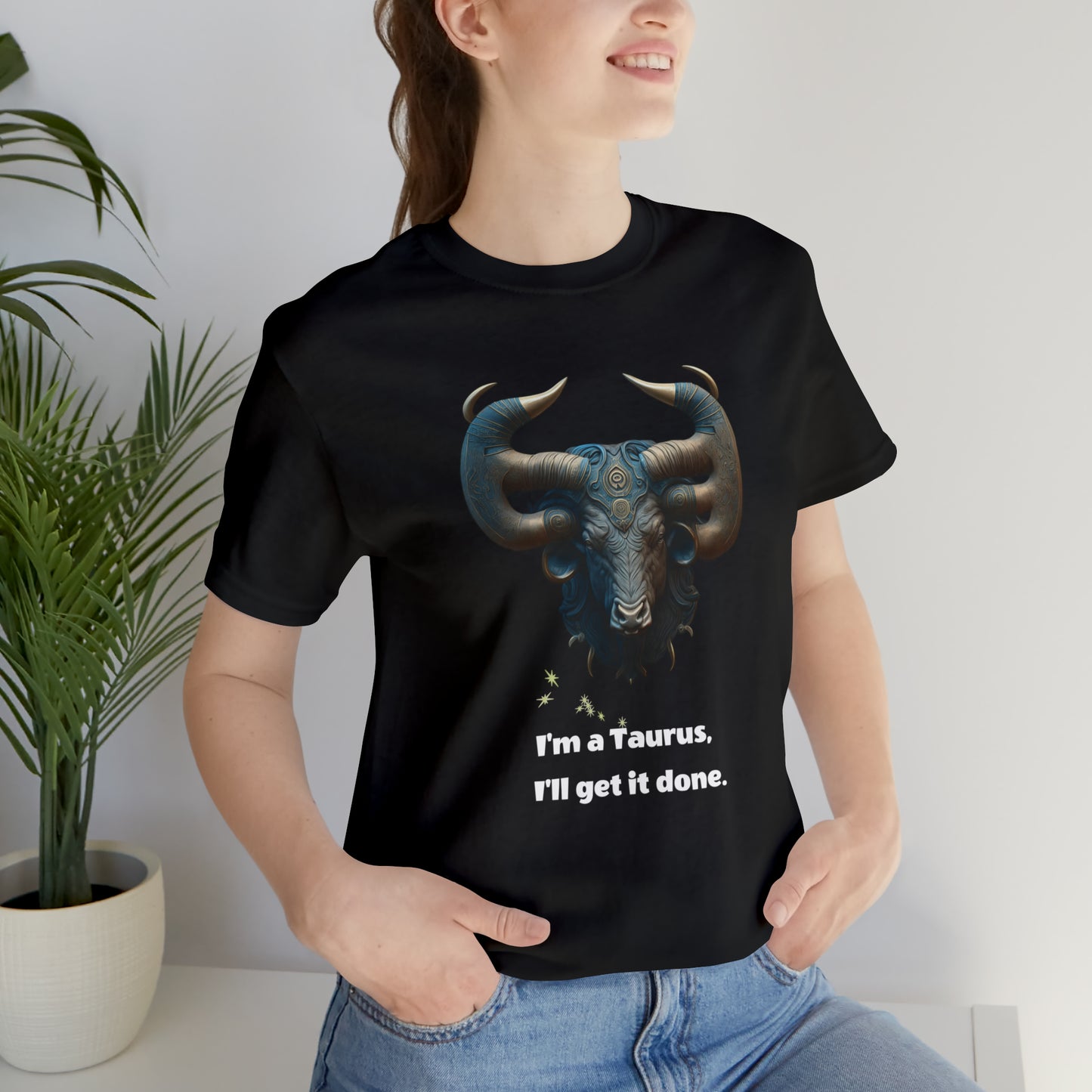 "I'm a Taurus"
