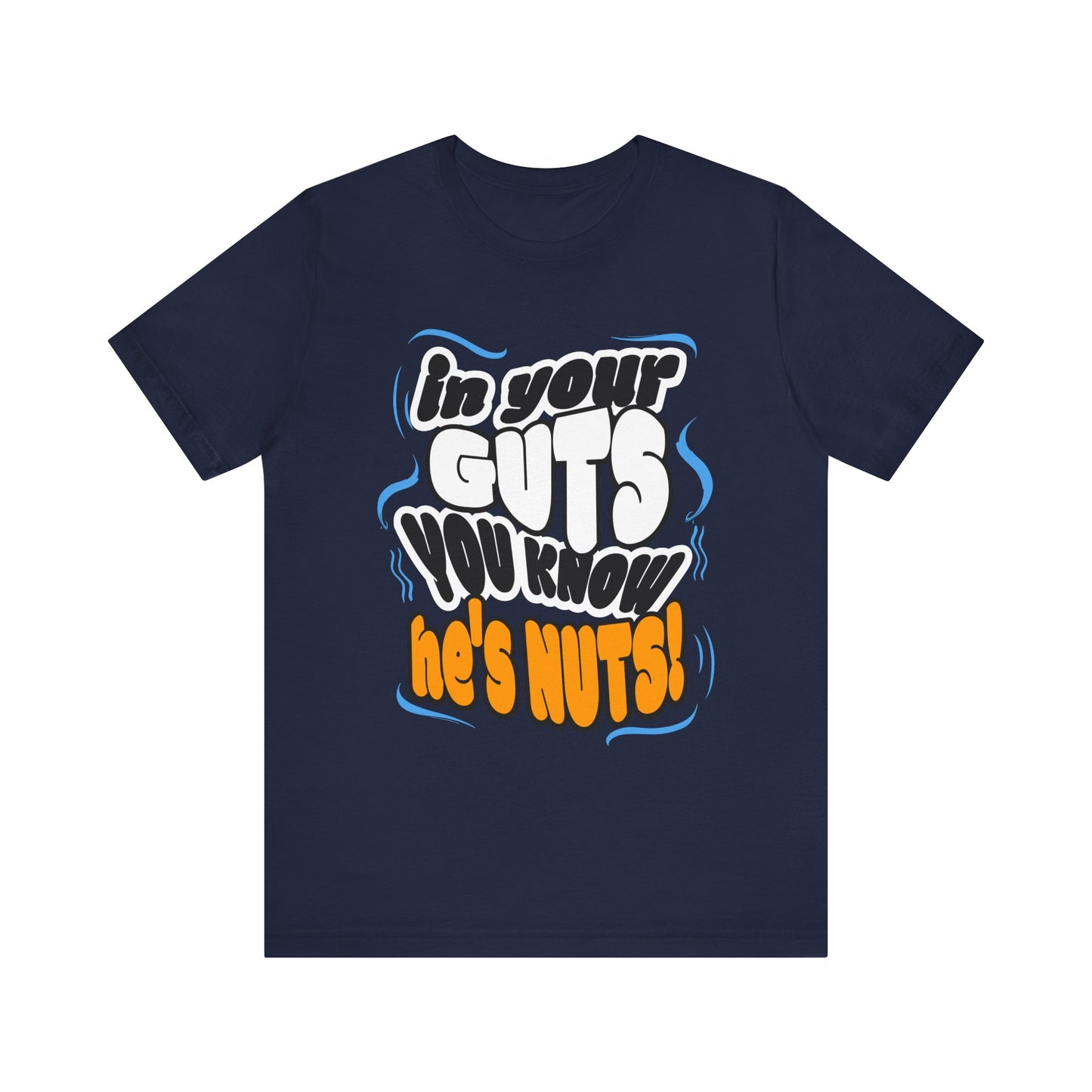 Unisex Tee 'In Your Guts You Know He's Nuts'
