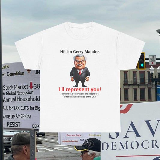 Gerry Mander Political Graphic Tee — 'I'll Represent You' Satirical Corporate Protest Shirt