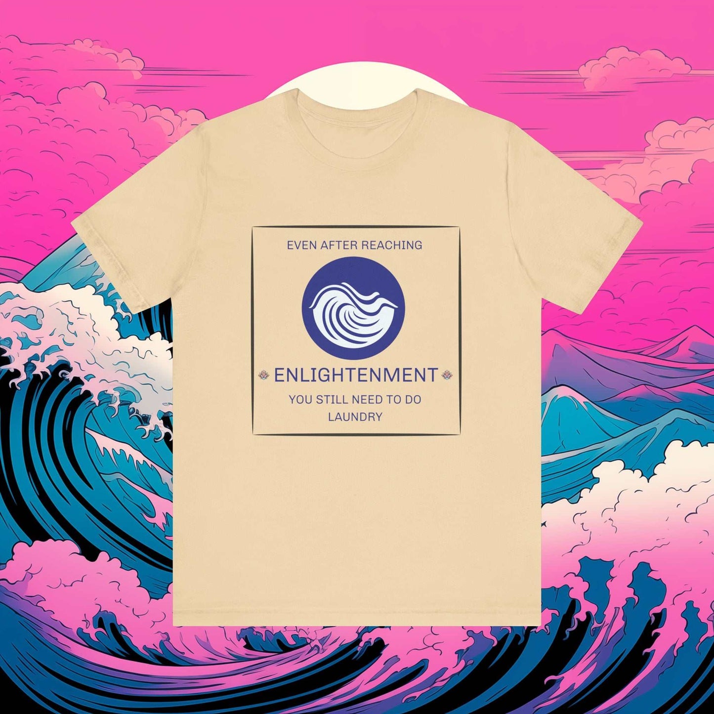 Enlightenment - Even after reaching enlightenment you still need to do laundry printed on citron Tshirt