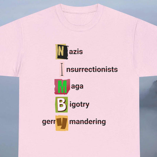 NIMBY text Nazis Insurrectionists MAGA Bigotry gerrYmandering, on a pink tee