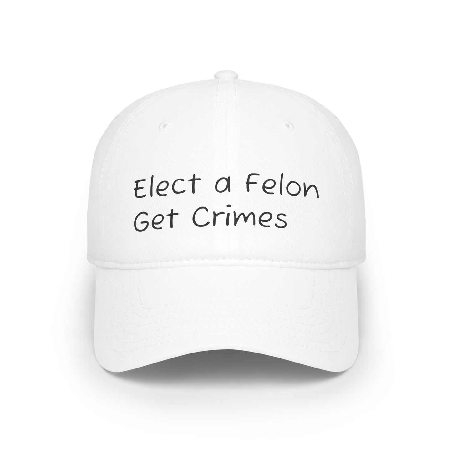 Elect a Felon Low Profile Baseball Cap - Casual Humor Hat for Political Events