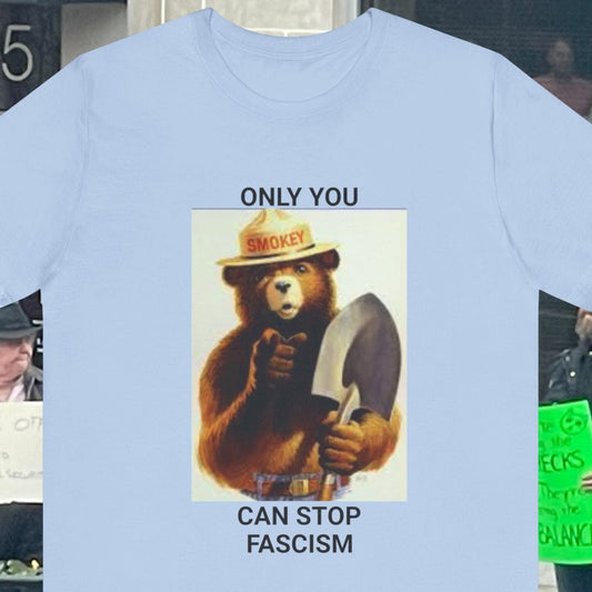Protest T-shirt - Only You Can Prevent Fascism - Unisex Tee