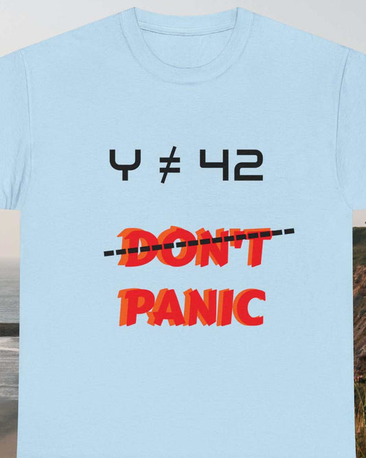  Hitchhiker's Y is not equal to 42, Don't (crossed out) Panic on a blue t-shirt.
