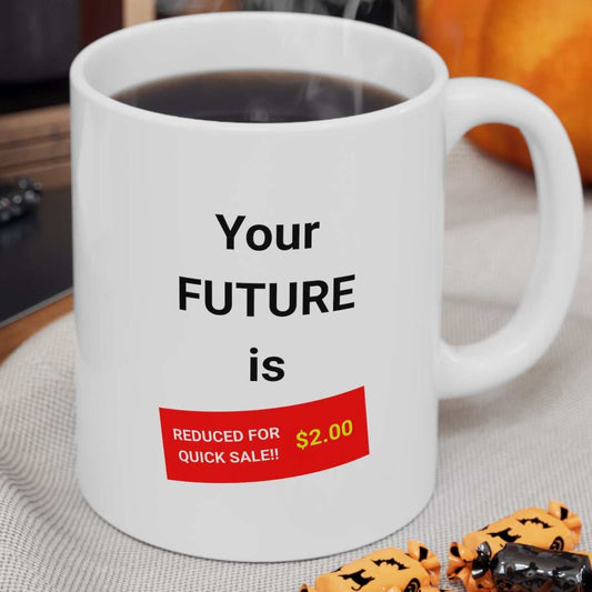 Your FUTURE is - reduced for quick sale!! $2.00 text. on a white coffee mug.