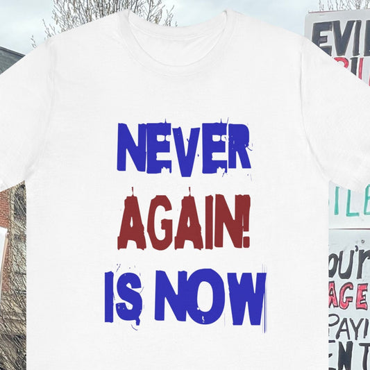 Never Again Is Now! 1940's Protest Quote T-Shirt