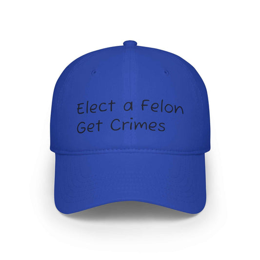 Felon. Elect a Felon, Get Crimes printed on a blue cap