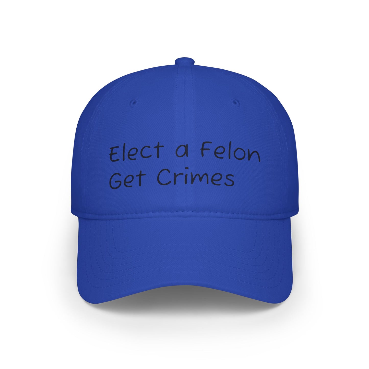 Elect a Felon Low Profile Baseball Cap - Casual Humor Hat for Political Events