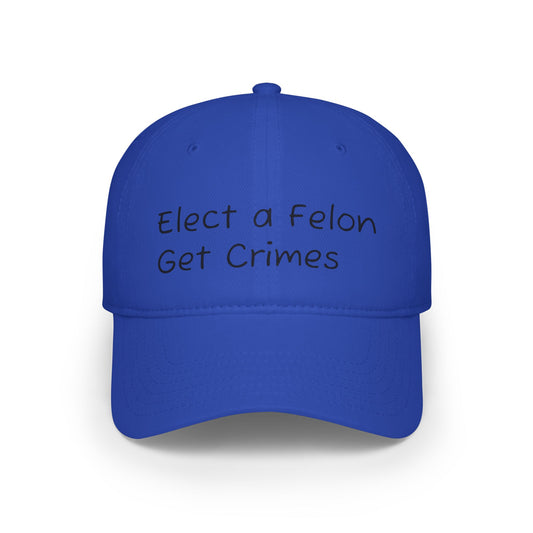 Elect a Felon Low Profile Baseball Cap - Casual Humor Hat for Political Events