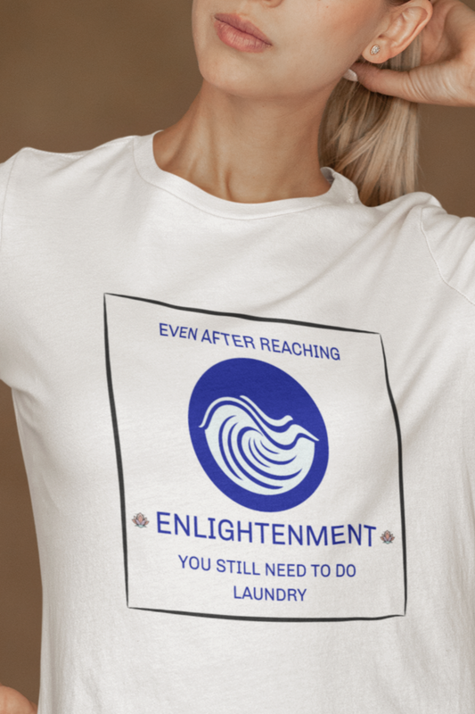 Even after reaching enlightenment you still have to do laundry Tshirt