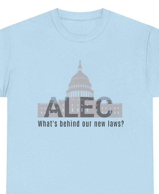 ALEC What's behind out new laws? text over congressional building graphic on a light blue tee.