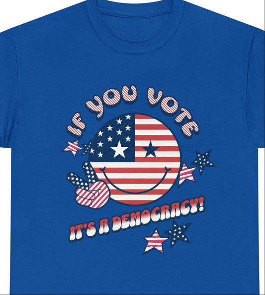 Vote If you vote, it's a Democracy Political Message Heavy Cotton Tee
